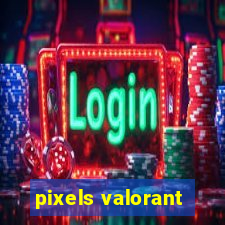 pixels valorant